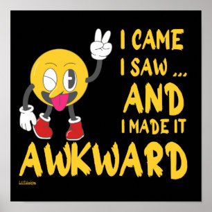 I CAME I SAW AND I MADE IT AWKWARD funny sarcastic Poster