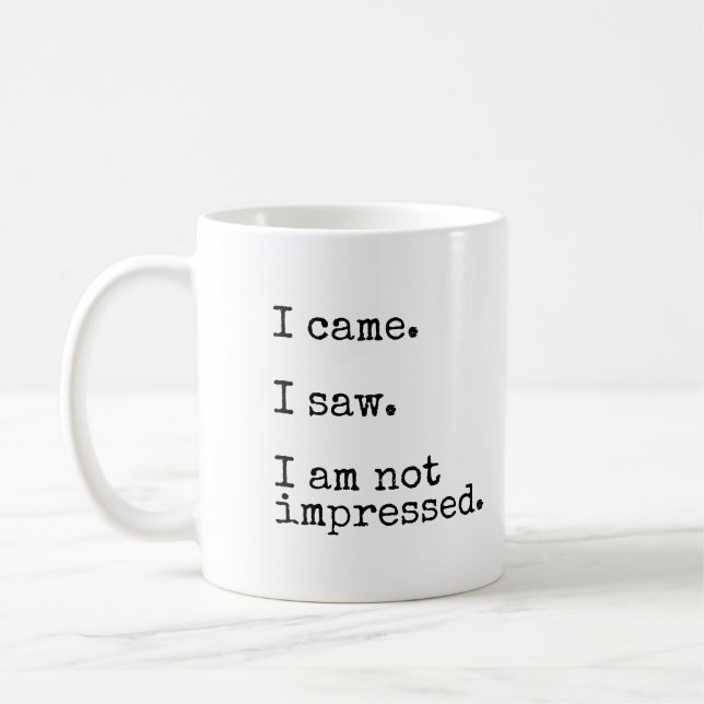 I Came. I Saw. I Am Not Impressed. Coffee Mug (Left)
