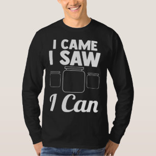 I came I saw I can Canning T-Shirt