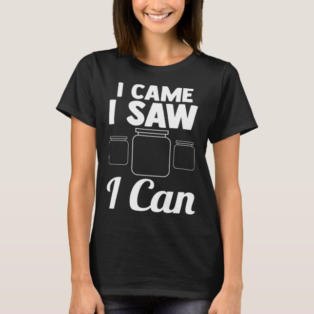I came I saw I can Canning T-Shirt (Front)