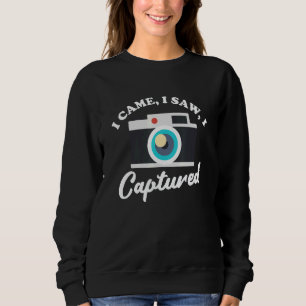 I Came I Saw I Captured  Photography  3 Sweatshirt