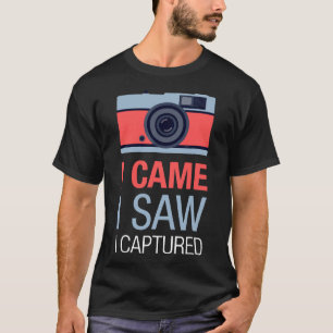 I Came I Saw I Captured Photography TShirt