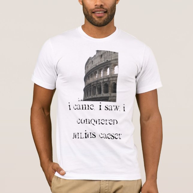 I came, I saw, i conquered  Julius Caeser T-Shirt (Front)