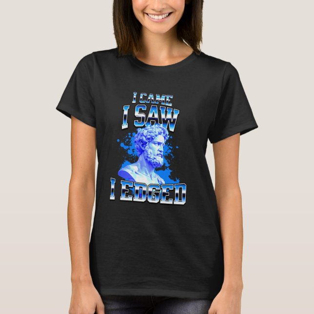 I Came I Saw I Edged History Brainrot Meme Ironic  T-Shirt (Front)