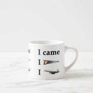 I Came, I Saw, I… Espresso Cup