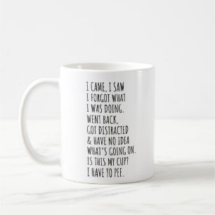 I Came I Saw I Forgot What I was Doing Coffee Mug