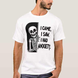 I Came. I Saw. I Had Anxiety – Skeleton Mood Desig T-Shirt
