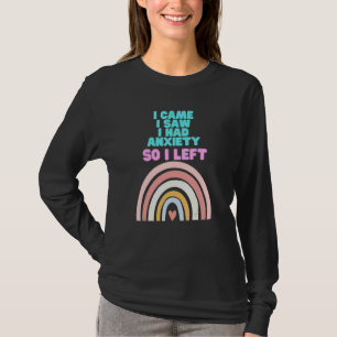 I Came I Saw I Had Anxiety So I Left Anxiety Rainb T-Shirt