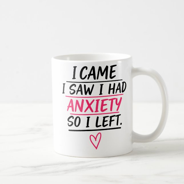 I Came I Saw I Had Anxiety So I Left Coffee Mug (Right)