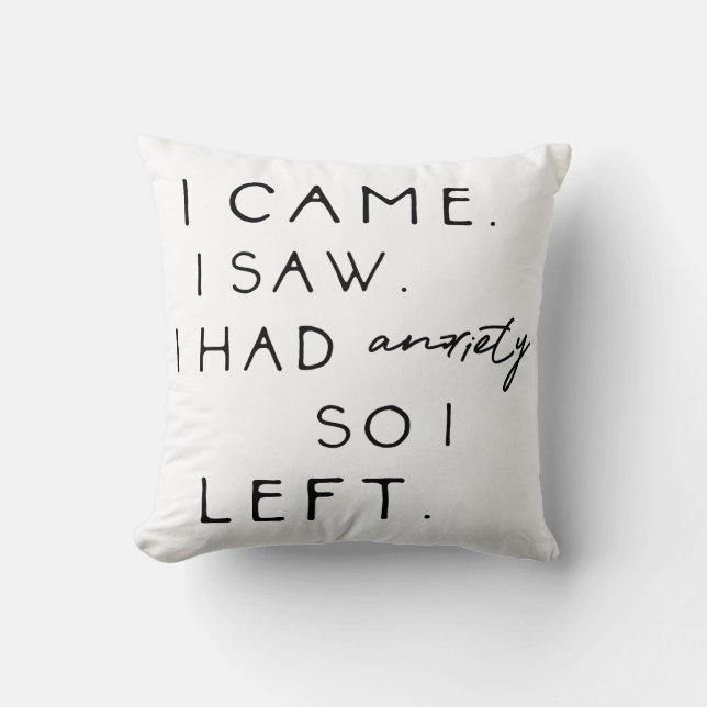 I Came I Saw I Had Anxiety So I Left Cushion (Front)