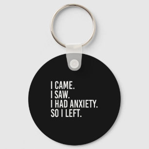 I Came I Saw I Had Anxiety So I Left Funny Sarcast Key Ring