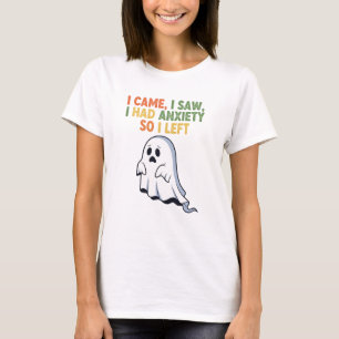 I Came, I Saw, I Had Anxiety So I Left T-Shirt