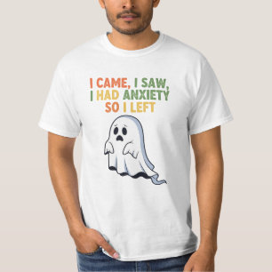 I Came, I Saw, I Had Anxiety So I Left T-Shirt