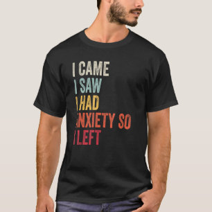 I Came I Saw I Had Anxiety So I Left Vintage Retro T-Shirt