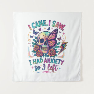 I Came I Saw I Had Anxiety...  Tapestry