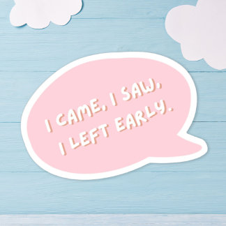 I Came I Saw I Left Early
