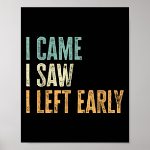 I Came I Saw I Left Early Funny Introverts Lovers Poster