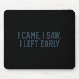 I Came I Saw I Left Early Introvert Funny Jokes In Mouse Pad