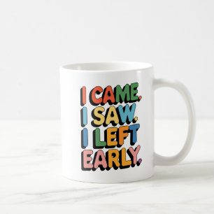I Came, I Saw, I Left Early Mug