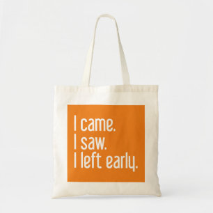 I Came. I Saw. I Left Early. Tote Bag