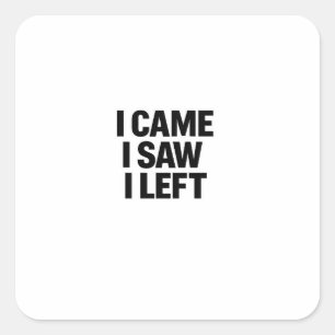 I Came I Saw I Left Funny Introvert Party Humour Square Sticker