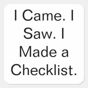 I Came. I Saw. I Made a Checklist. Square Sticker