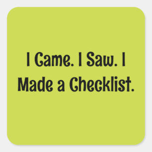I Came. I Saw. I Made a Checklist. Square Sticker