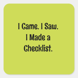 I Came. I Saw. I Made a Checklist. Square Sticker