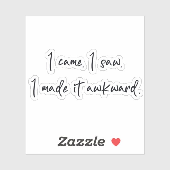 I came I saw I made it awkward  (Sheet)