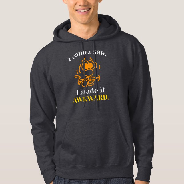 I Came I Saw I Made It Awkward Funny Hoodie (Front)