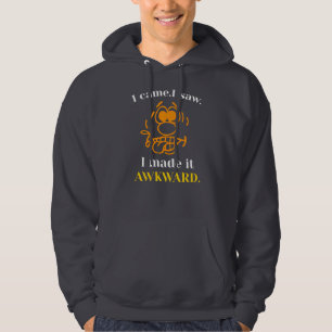 I Came I Saw I Made It Awkward Funny Hoodie