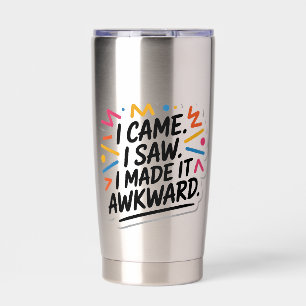 "I Came I Saw I Made It Awkward" Funny Quote Insulated Tumbler