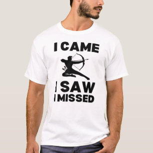 I Came I Saw I Missed Archery Sayings T-Shirt