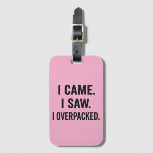 I Came. I Saw. I Overpacked. – Funny Luggage Tag
