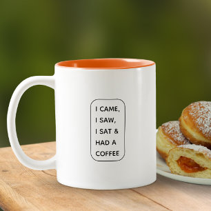 I Came, I Saw, I Sat & Had A Coffee Funny Quote Two-Tone Coffee Mug