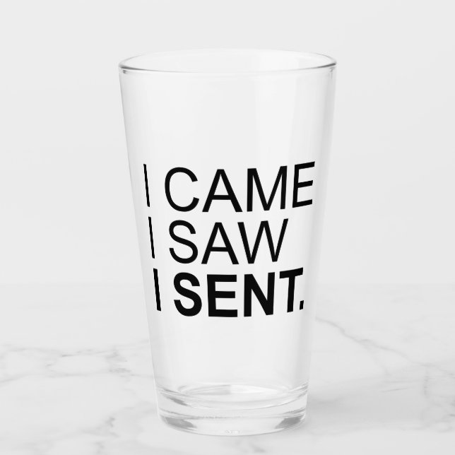 I Came I Saw I Sent Glass (Front)