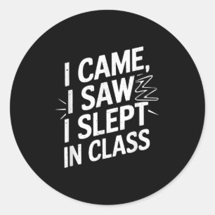 I Came I Saw I Slept In Cl Classic Round Sticker