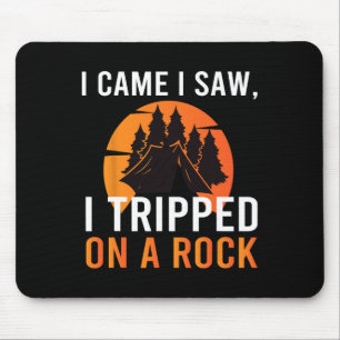 I Came I Saw I Tripped On A Rock Camping Hiking Ad Mouse Pad