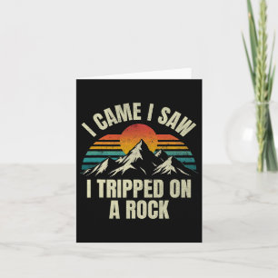 I Came I Saw I Tripped On A Rock - Camping Hiking Card