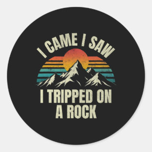 I Came I Saw I Tripped On A Rock - Camping Hiking Classic Round Sticker