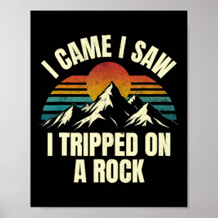 I Came I Saw I Tripped On A Rock - Camping Hiking Poster