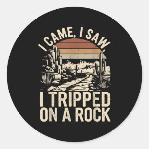 I Came I Saw I Tripped On A Rock Funny Hiking Sayi Classic Round Sticker