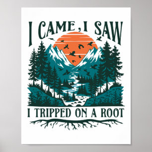 I Came I Saw I Tripped On A Root Adventure Lovers Poster