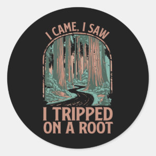 I Came I Saw I Tripped On A Root Hiking Adventure Classic Round Sticker