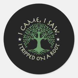 I Came I Saw I Tripped On A Root Tee - Uni Hiking  Classic Round Sticker