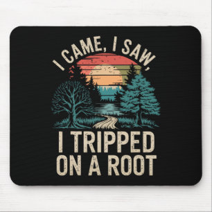 I Came I Saw I Tripped On A Root Uni-adults Humour Mouse Pad