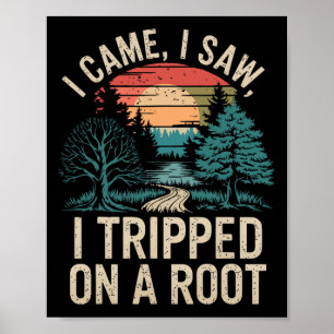 I Came I Saw I Tripped On A Root Uni-adults Humour Poster