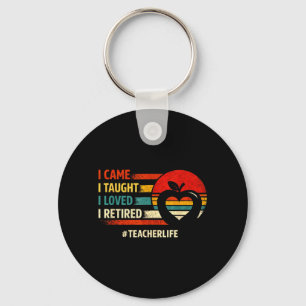I Came I Taught I Loved I Retired Funny Teacher Key Ring