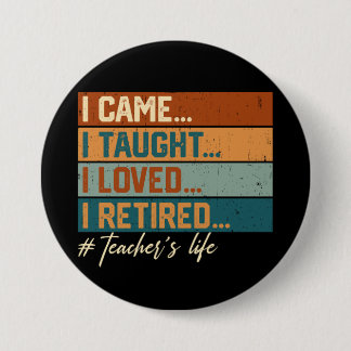I Came I Taught I Loved I Retired Teacher's Life 7.5 Cm Round Badge