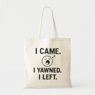 I Came. I Yawned. I Left. Funny Introvert Quote Tote Bag